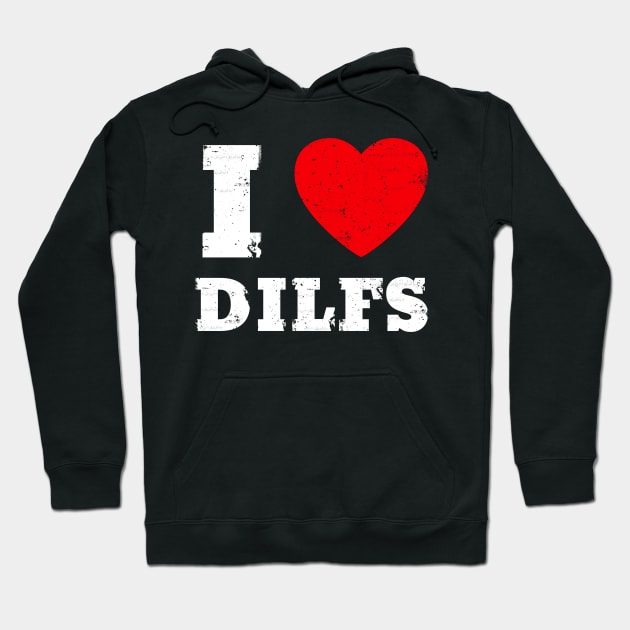 I Love Dilfs Hot Dad Funny Women Hoodie by Foxxy Merch